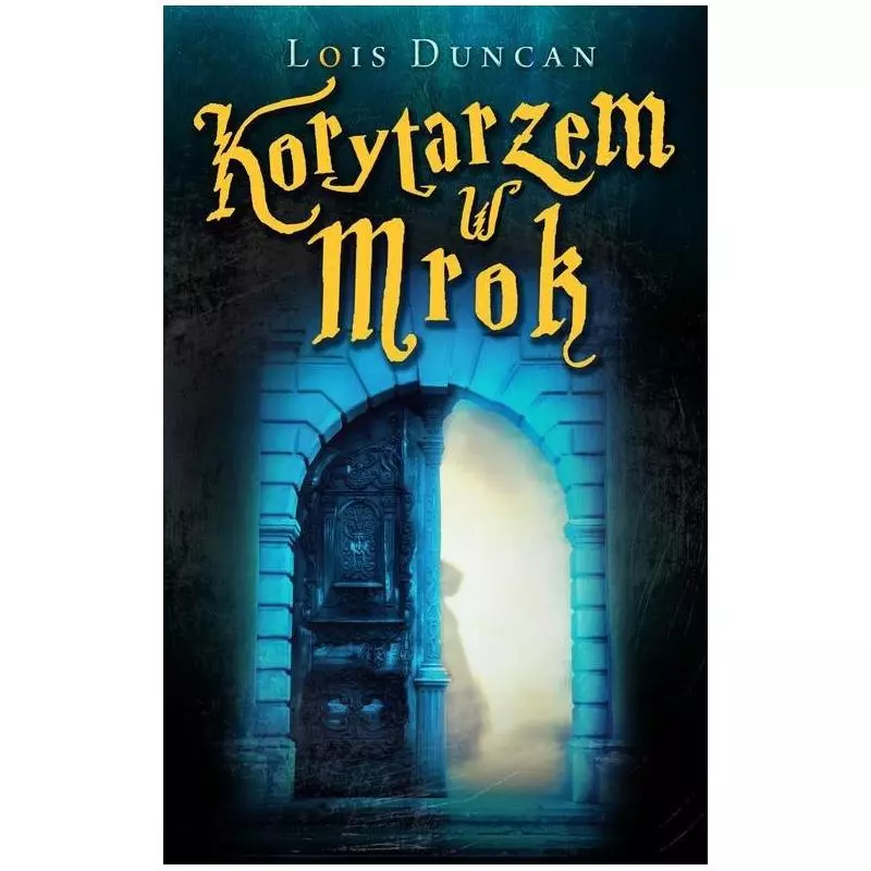 KORYTARZEM W MROK Duncan Lois