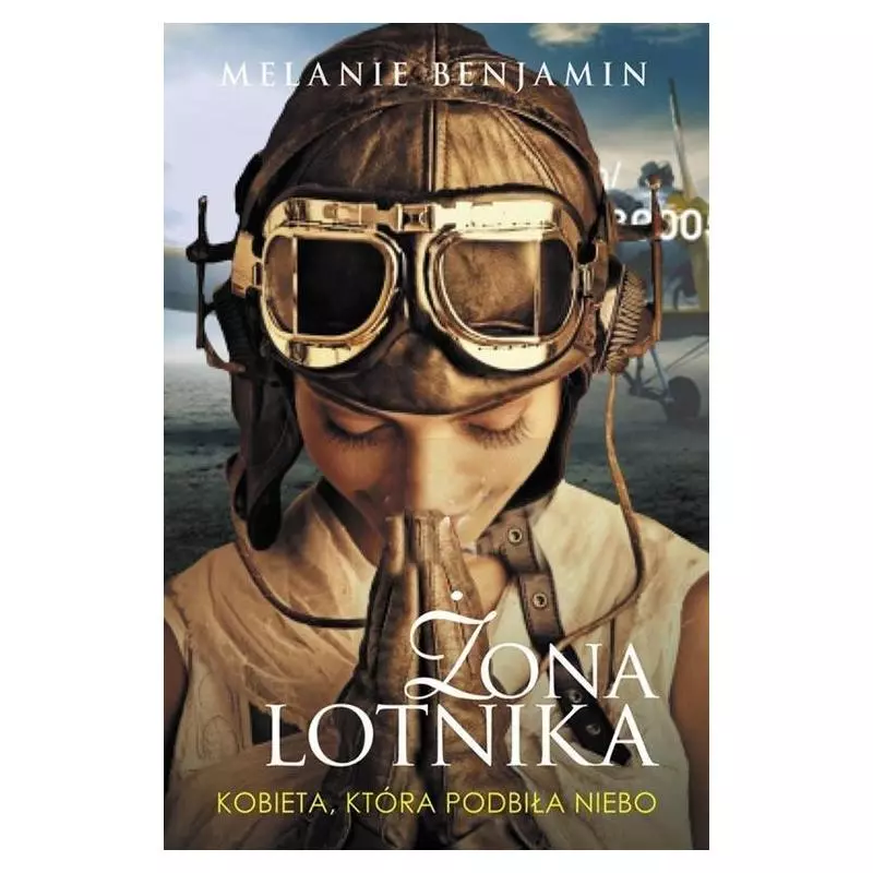 ŻONA LOTNIKA KOBIETA KTÓRA PODBIŁA NIEBO Melanie Benjamin - Muza
