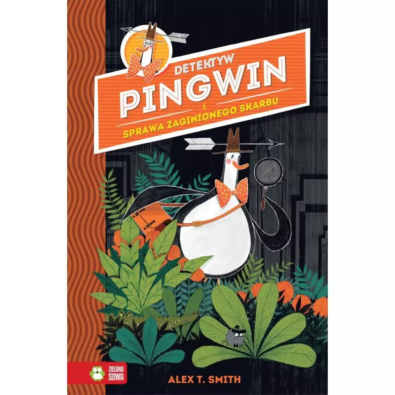 DETEKTYW PINGWIN I SPRAWA ZAGINIONEGO SKARBU 6+ Alex T. Smith - Zielona Sowa