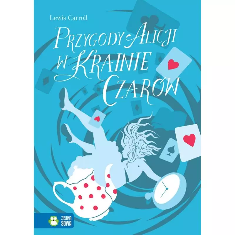 PRZYGODY ALICJI W KRAINIE CZARÓW Lewis Carroll - Zielona Sowa