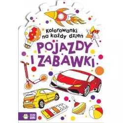 KOLOROWANKI NA KAŻDY DZIEŃ. POJAZDY I ZABAWKI - Zielona Sowa