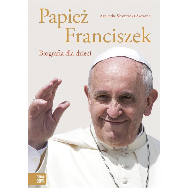 PAPIEŻ FRANCISZEK. BIOGRAFIA DLA DZIECI