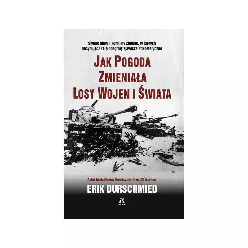 JAK POGODA ZMIENIAŁA LOSY WOJEN I ŚWIATA Erik Durschmied - Amber