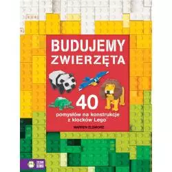 BUDUJEMY ZWIERZĘTA. 40 POMYSŁÓW NA KONSTRUKCJE Z KLOCKÓW LEGO 4+ - Zielona Sowa