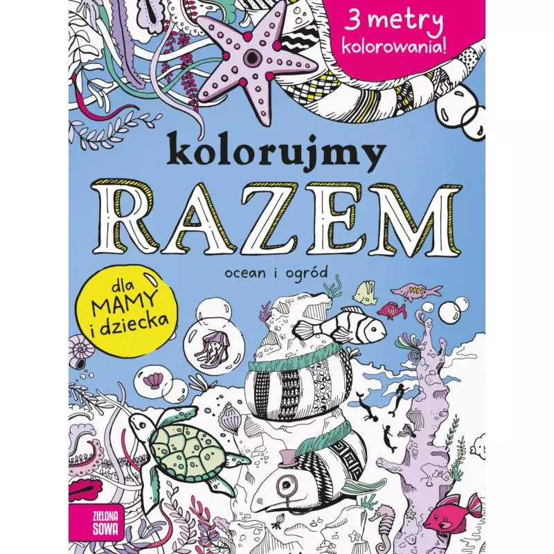 KOLORUJEMY RAZEM! OCEAN I OGRÓD - Zielona Sowa
