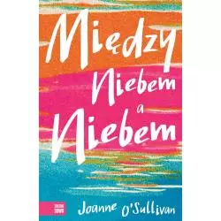 MIĘDZY NIEBEM A NIEBEM Joanne OSullivan 12+ - Zielona Sowa