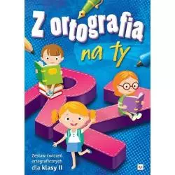 Z ORTOGRAFIĄ NA TY. ZESTAW ĆWICZEŃ ORTOGRAFICZNYCH DLA KLASY II Bator Agnieszka