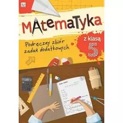 MATEMATYKA Z KLASĄ V. PODRĘCZNY ZBIÓR ZADAŃ DODATKOWYCH Zbiorowa Praca - Aksjomat