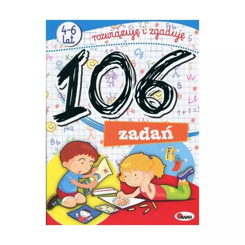 106 ZADAŃ ROZWIĄZUJĘ I ZGADUJĘ 4-6 LAT - AWM