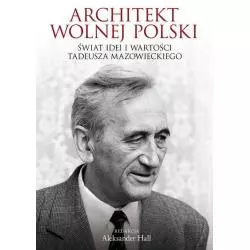 ARCHITEKT WOLNEJ POLSKI ŚWIAT WARTOŚCI I IDEI TADEUSZA MAZOWIECKIEGO Hall Aleksander