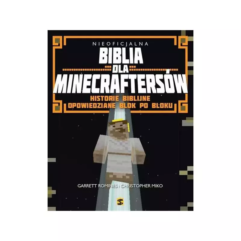 BIBLIA DLA MINECRAFTERSÓW HISTORIE BIBLIJNE OPOWIEDZIANE BLOK PO BLOKU Romines i Christopher Miko Garret - Wydawnictwo św.S...