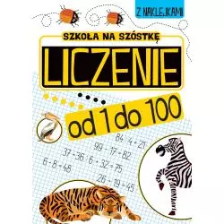 SZKOŁA NA SZÓSTKĘ. LICZENIE OD 1 DO 100 + NAKLEJKI - Wilga