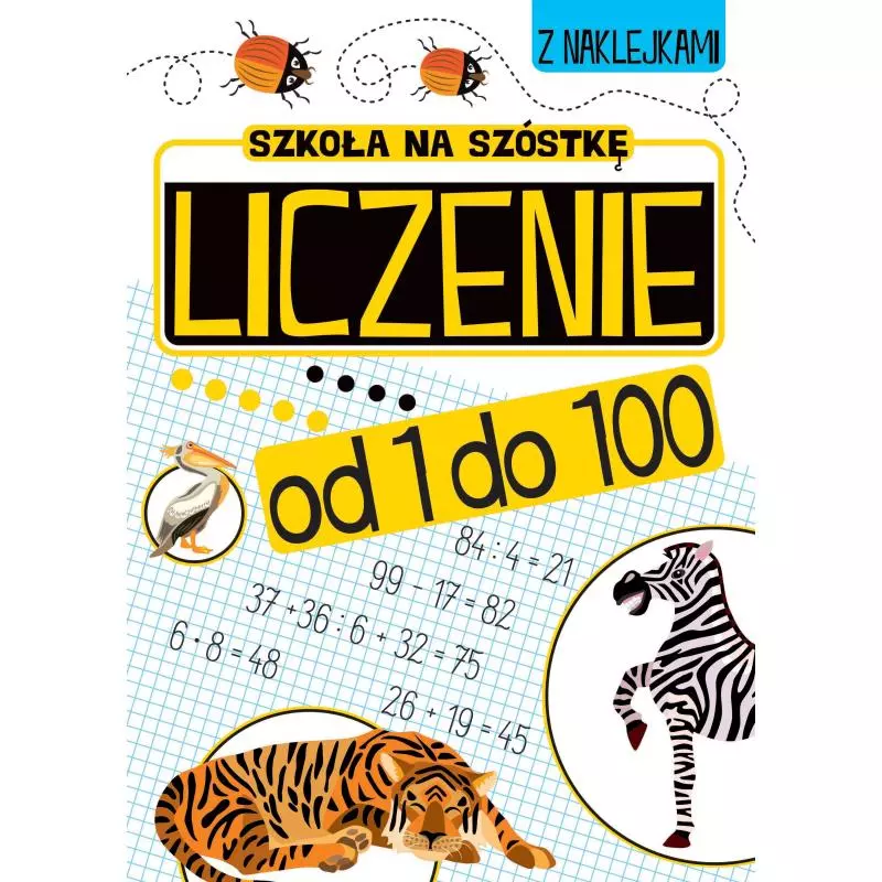 SZKOŁA NA SZÓSTKĘ. LICZENIE OD 1 DO 100 + NAKLEJKI - Wilga