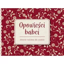 OPOWIEŚCI BABCI. HISTORIE RODZINNE DLA WNUKÓW - Foksal