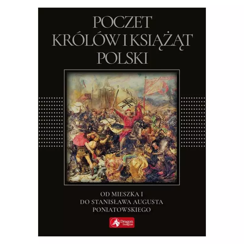 POCZET KRÓLÓW I KSIĄŻĄT POLSKI Bąk Jolanta - Dragon