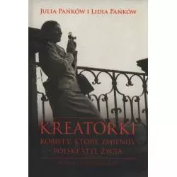 KREATORKI KOBIETY KTÓRE ZMIENIŁY POLSKI STYL ŻYCIA HISTORIA 10 NIEZWYKŁYCH POLEK Julia Lidia Pańków