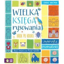 WIELKA KSIĘGA RYSOWANIA KROK PO KROKU 4+ Whatmore Candice - Zielona Sowa