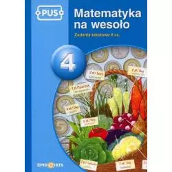 PUS MATEMATYKA NA WESOŁO 4. ZADANIA TEKSTOWE II CZ. Krupska Maria