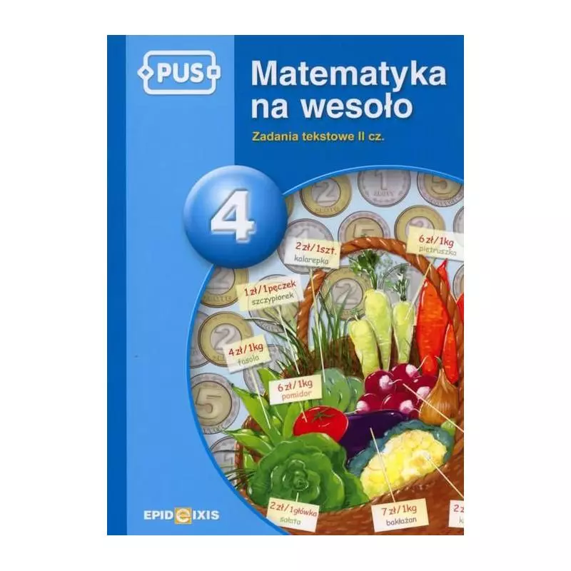 PUS MATEMATYKA NA WESOŁO 4. ZADANIA TEKSTOWE II CZ. Krupska Maria