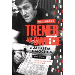 NAJLEPSZY TRENER NA ŚWIECIE WYWIAD RZEKA Z JACKIEM GMOCHEM Arkadiusz Bartosiak - WAB