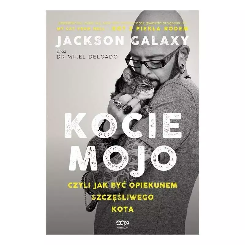 KOCIE MOJO CZYLI JAK BYĆ OPIEKUNEM SZCZĘŚLIWEGO KOTA Jackson Galaxy