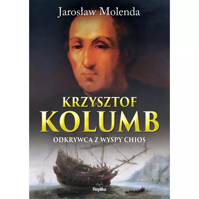 KRZYSZTOF KOLUMB ODKRYWCA Z WYSPY CHIOS Jarosław Molenda - Replika
