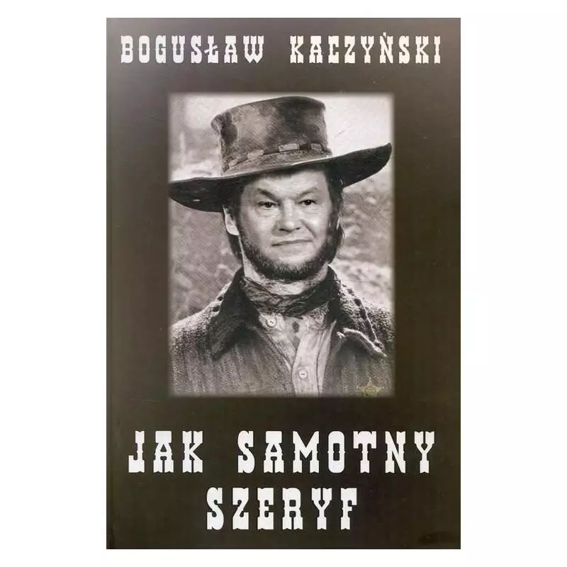 JAK SAMOTNY SZERYF Bogusław Kaczyński