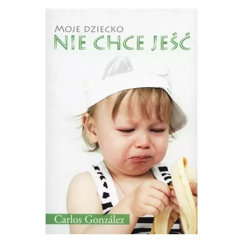 MOJE DZIECKO NIE CHCE JEŚĆ Gonzalez Carlos