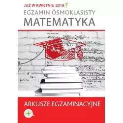 EGZAMIN ÓSMOKLASISTY. MATEMATYKA. ARKUSZE EGZAMINACYJNE - Wilga