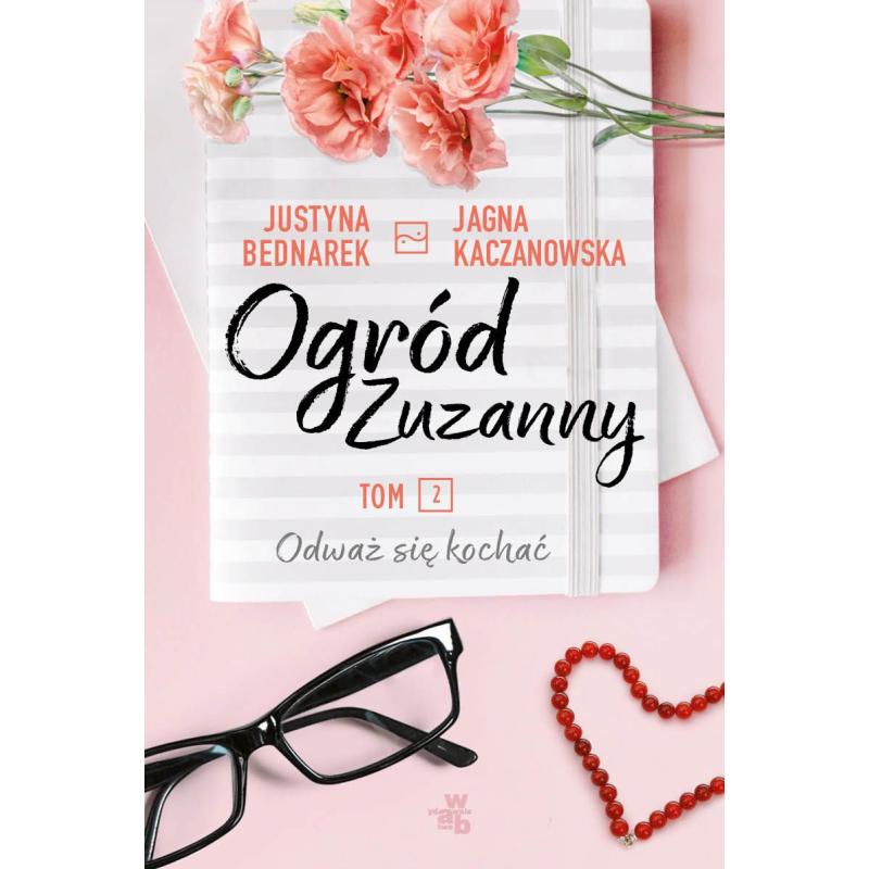 ODWAŻ SIĘ KOCHAĆ OGRÓD ZUZANNY JUSTYNA BEDNAREK, JAGNA KACZANOWSKA