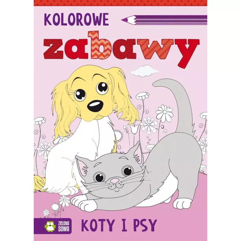 KOLOROWE ZABAWY KOTY I PSY - Zielona Sowa