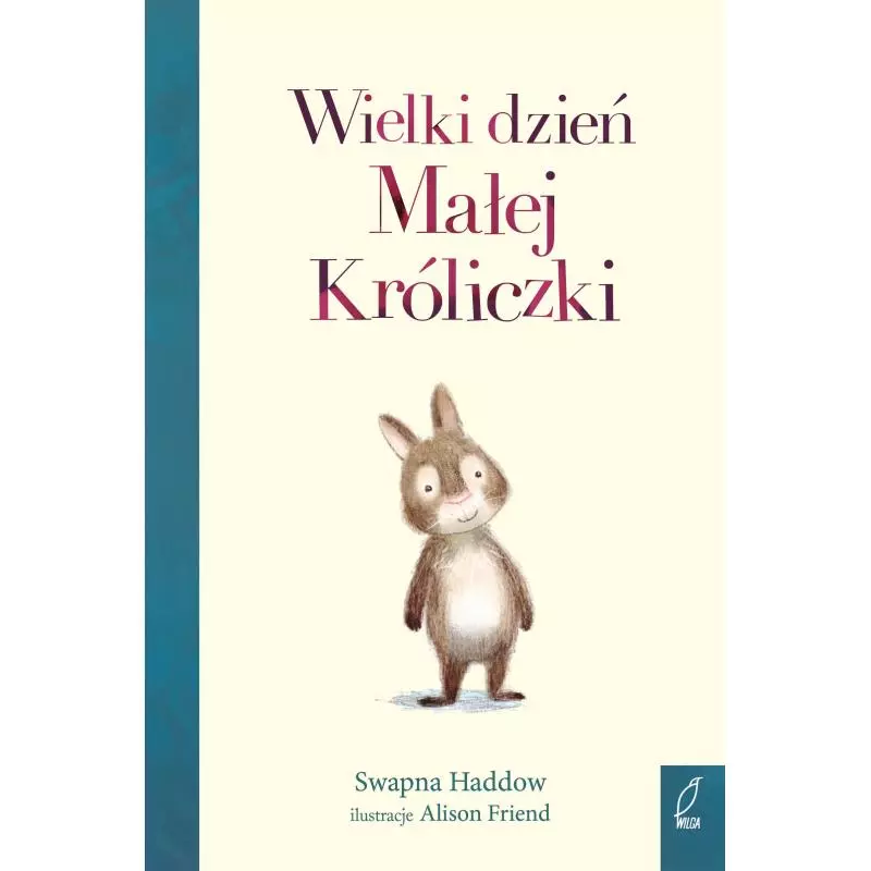 WIELKI DZIEŃ MAŁEJ KRÓLICZKI Swapna Haddow - Wilga