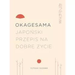 OKAGESAMA JAPOŃSKI PRZEPIS NA DOBRE ŻYCIE Yutaka Yazawa - Buchmann