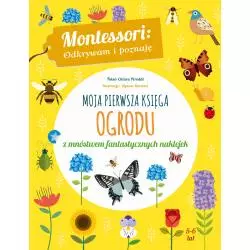 MOJA PIERWSZA KSIĘGA OGRODU MONTESSORI ODKRYWAM I POZNAJĘ 5+ Chiara Piroddi - Wilga