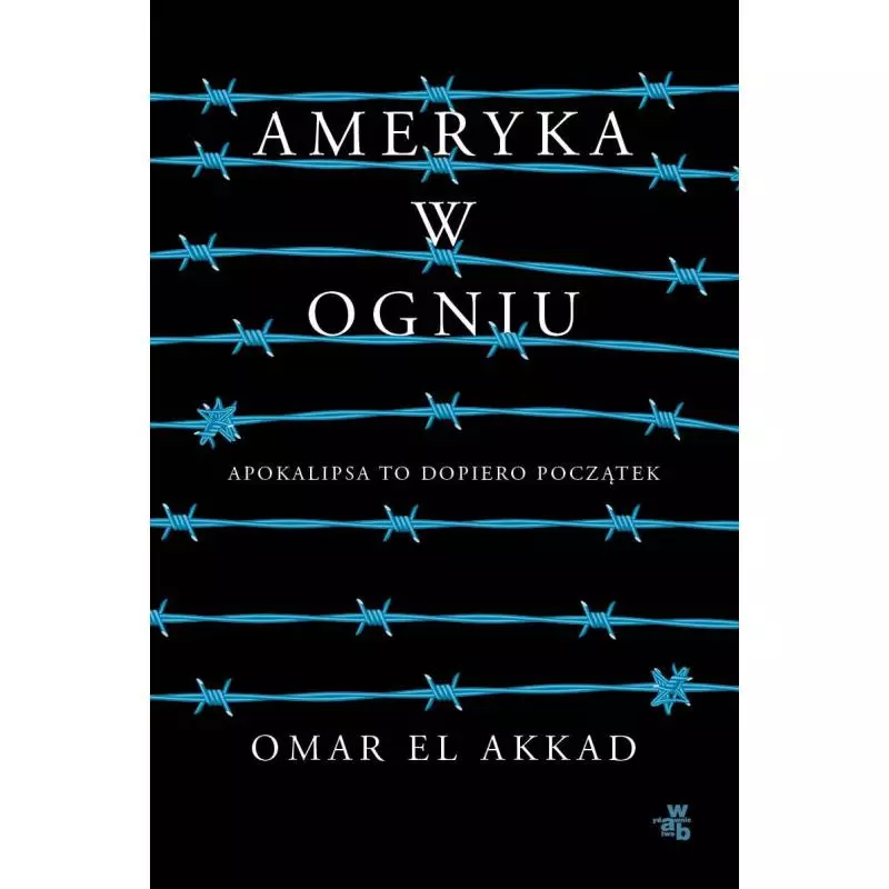 AMERYKA W OGNIU Omar El Akkad - WAB