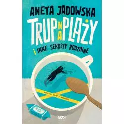 TRUP NA PLAŻY I INNE SEKRETY RODZINNE GARSTKA Z USTKI Aneta Jadowska - Sine Qua Non