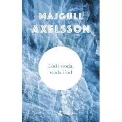 LÓD I WODA WODA I LÓD Majgull Axelsson - WAB