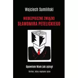NIEBEZPIECZNE ZWIĄZKI SŁAWOMIRA PETELICKIEGO Wojciech Sumliński - Wojciech Sumliński Reporter