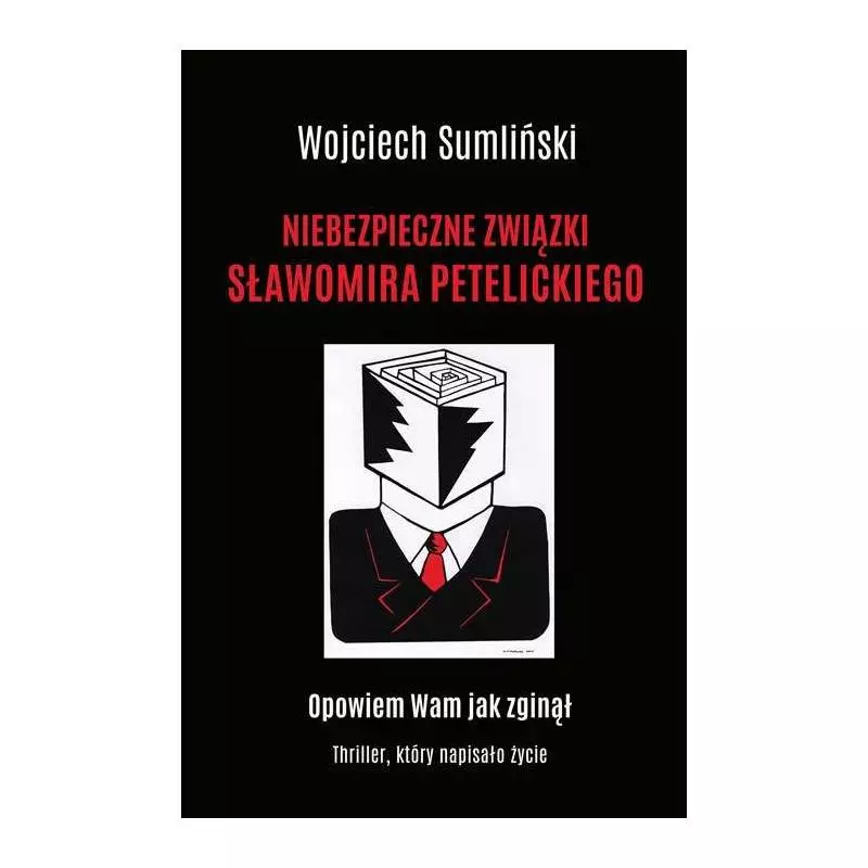 NIEBEZPIECZNE ZWIĄZKI SŁAWOMIRA PETELICKIEGO Wojciech Sumliński - Wojciech Sumliński Reporter