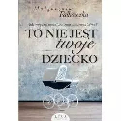TO NIE JEST TWOJE DZIECKO Małgorzata Falkowska - Wydawnictwo Lira