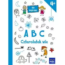 ABC CZTEROLATEK WIE ALE MĄDRALE 4+ - MAC Edukacja