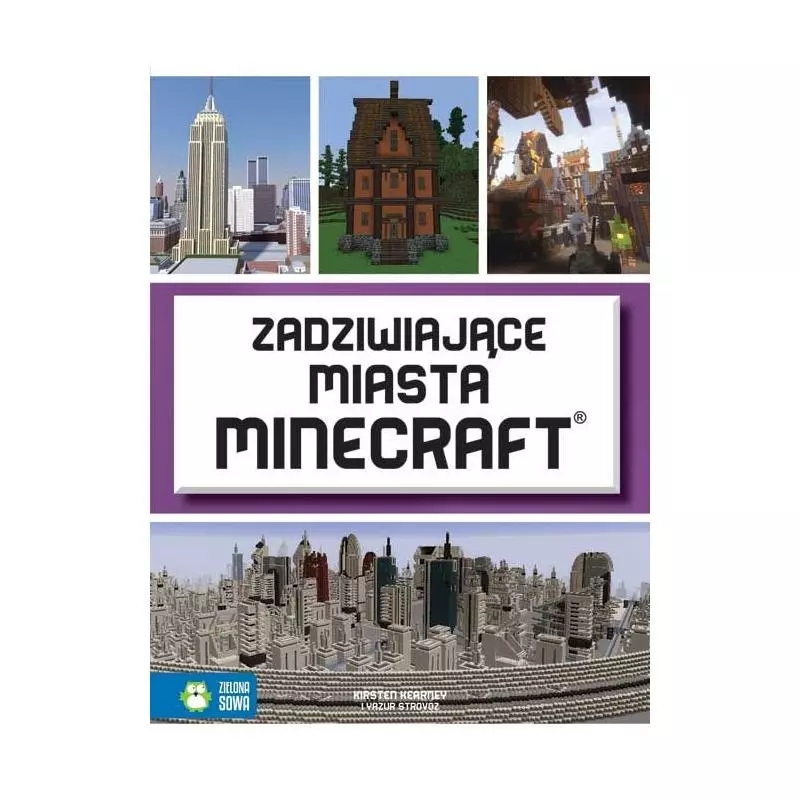 ZADZIWIAJĄCE MIASTA MINECRAFT 9+ Kristen Kearney - Zielona Sowa