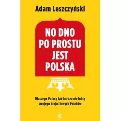 NO DNO PO PROSTU JEST POLSKA. Adam Leszczyński - Foksal