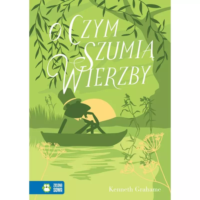 O CZYM SZUMIĄ WIERZBY Kenneth Grahame - Zielona Sowa