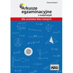 ARKUSZE EGZAMINACYJNE Z MATEMATYKI DLA UCZNIÓW KLAS ÓSMYCH Danuta Budzich