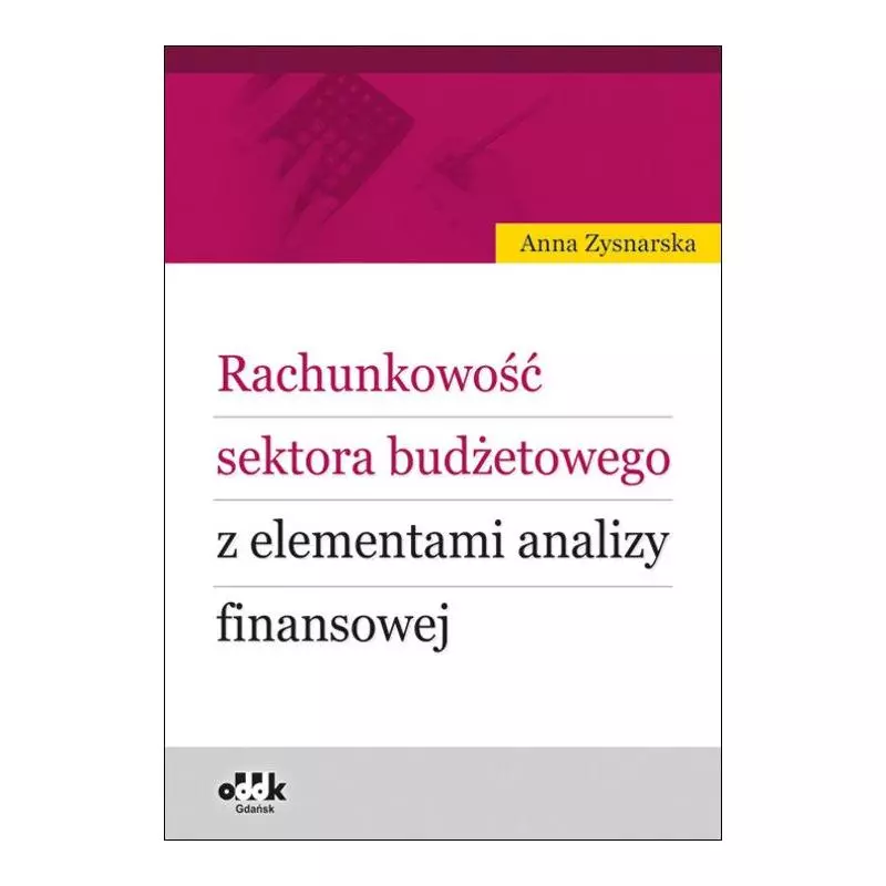 RACHUNKOWOŚĆ SEKTORA BUDŻETOWEGO Z ELEMENTAMI ANALIZY FINANSOWEJ Anna Zysnarska - ODDK