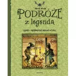 PODRÓŻE Z LEGENDĄ. LEGENDY O NAJSŁYNNIEJSZYCH MIEJSCACH W POLSCE Jarocka Mariola