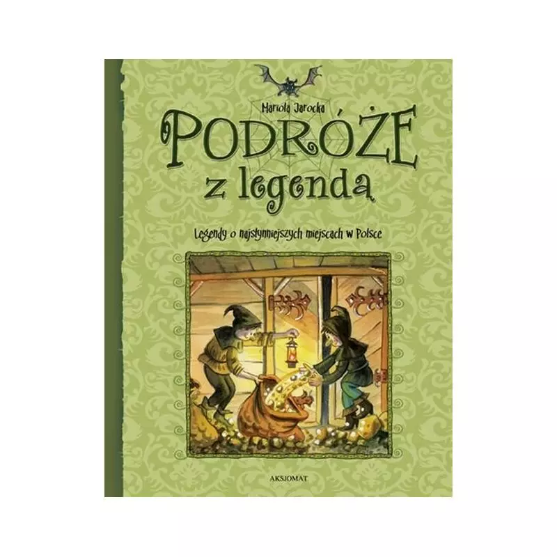 PODRÓŻE Z LEGENDĄ. LEGENDY O NAJSŁYNNIEJSZYCH MIEJSCACH W POLSCE Jarocka Mariola
