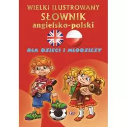 WIELKI ILUSTROWANY SŁOWNIK ANGIELSKO POLSKI DLA DZIECI I MŁODZIEŻY - Fenix